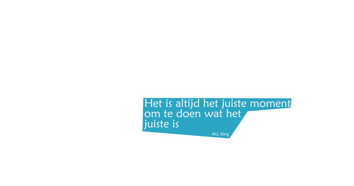 Het is altijd het juiste moment om te doen wat het juiste is - M.L. King