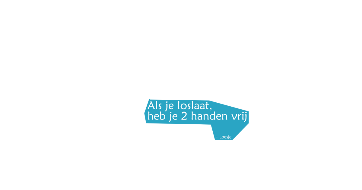 Als je loslaat, heb je 2 handen vrij - Loesje